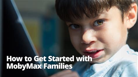 How to Get Started with MobyMax Families .